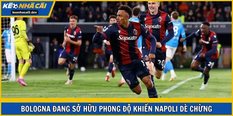 Bologna đang sở hữu phong độ khiến Napoli dè chừng