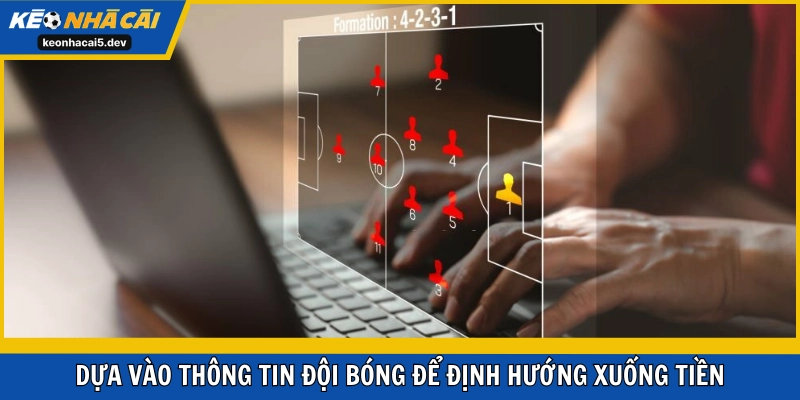 Dựa vào thông tin đội bóng để định hướng xuống tiền