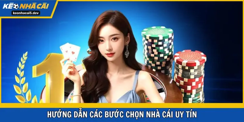 Hướng dẫn các bước chọn nhà cái uy tín