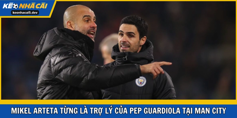 Mikel Arteta thời còn ở Man City cùng Pep Guardiola