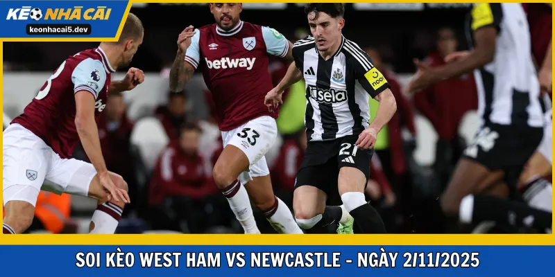 Soi kèo West Ham vs Newcastle – Ngày 2/11/2025