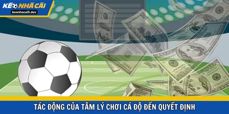 Tác động của tâm lý chơi cá độ đến quyết định