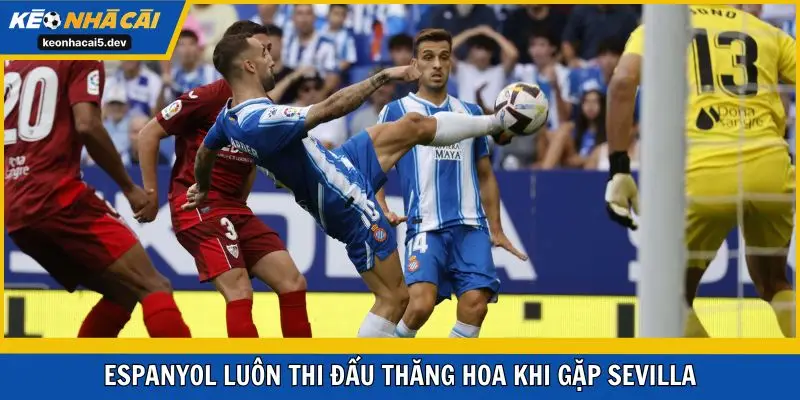 Espanyol luôn thi đấu thăng hoa khi gặp Sevilla