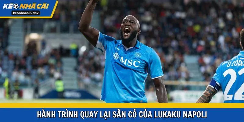 Hành trình quay lại sân cỏ của Lukaku Napoli