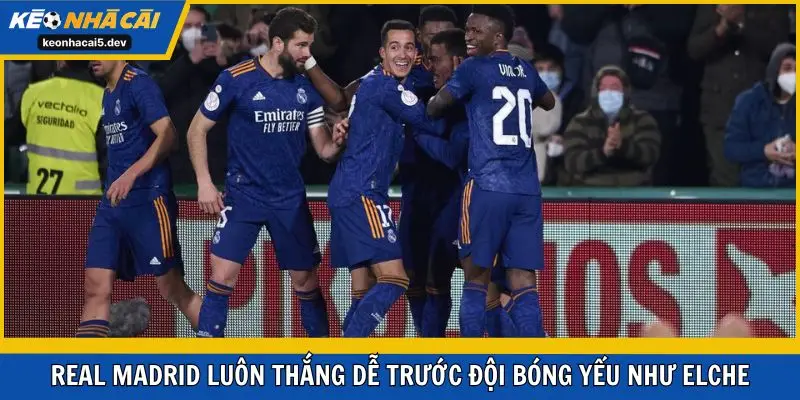 Real Madrid luôn thắng dễ trước đội bóng yếu như Elche