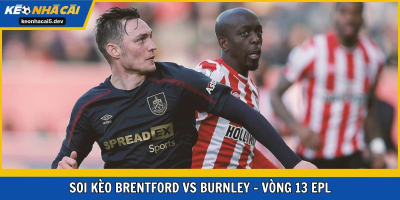 Soi kèo Brentford vs Burnley vòng 13 EPL