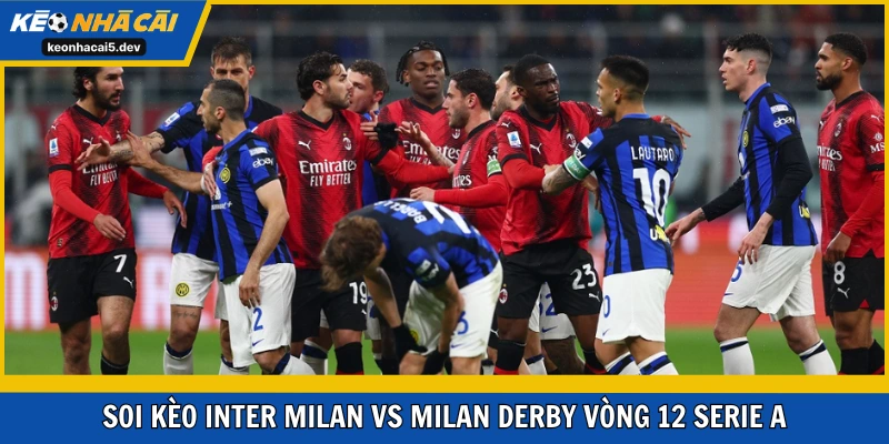 Soi kèo Inter Milan vs Milan derby vòng 12 Serie A