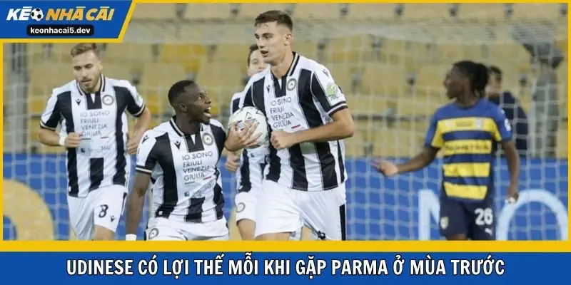 Udinese có lợi thế mỗi khi gặp Parma ở mùa trước