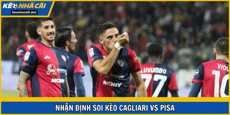 Soi kèo Cagliari vs Pisa vòng 16 Serie A