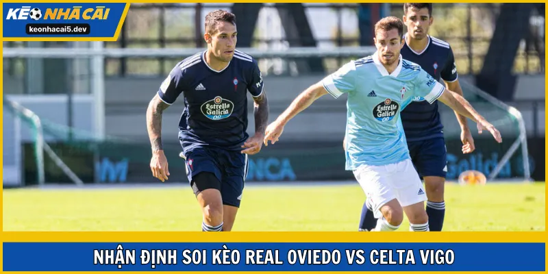 Soi kèo Real Oviedo vs Celta de Vigo vòng 17 La Liga