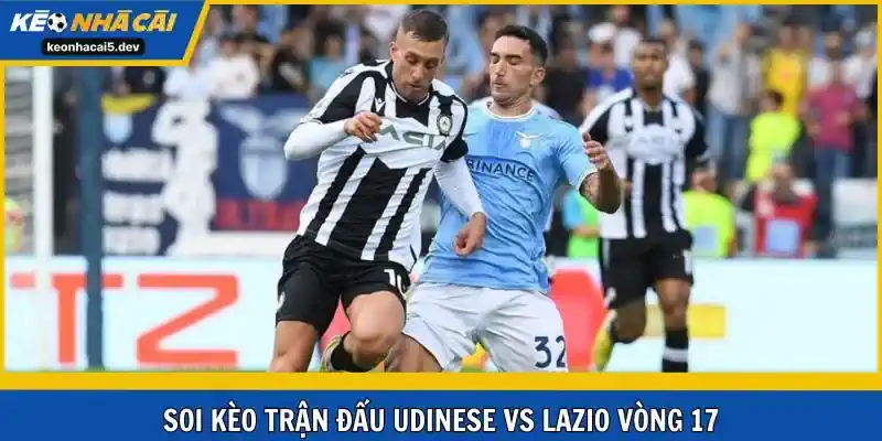 Soi kèo trận Udinese vs Lazio vòng 17 Serie A